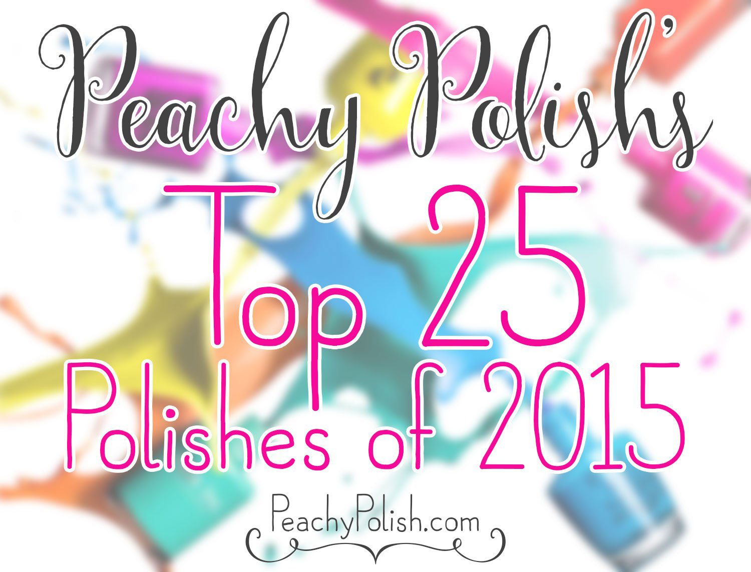 Top 25 Polishes Of 2015 | Peachy Polish