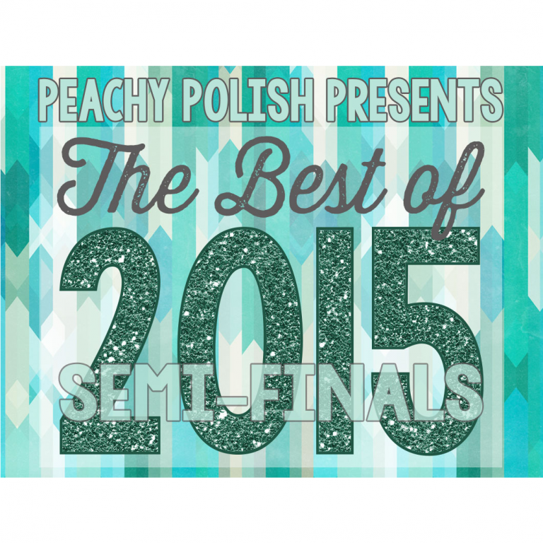 Peachy Polish Presents: The Best Of 2015 – Semi-Finals { CLOSED }