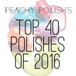 My Top 40 Polishes Of 2016